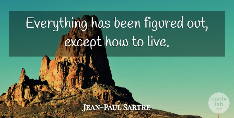 Jean-Paul Sartre Quote About Life, Spiritual, Witty: Everything Has Been Figured Out...