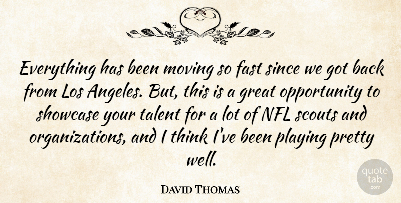 David Thomas Quote About Fast, Great, Los, Moving, Nfl: Everything Has Been Moving So...
