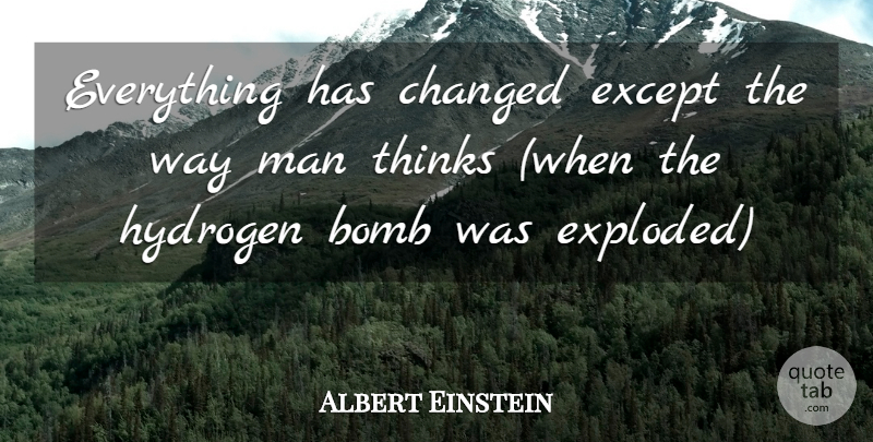 Albert Einstein Quote About Men, Thinking, Hydrogen Bomb: Everything Has Changed Except The...