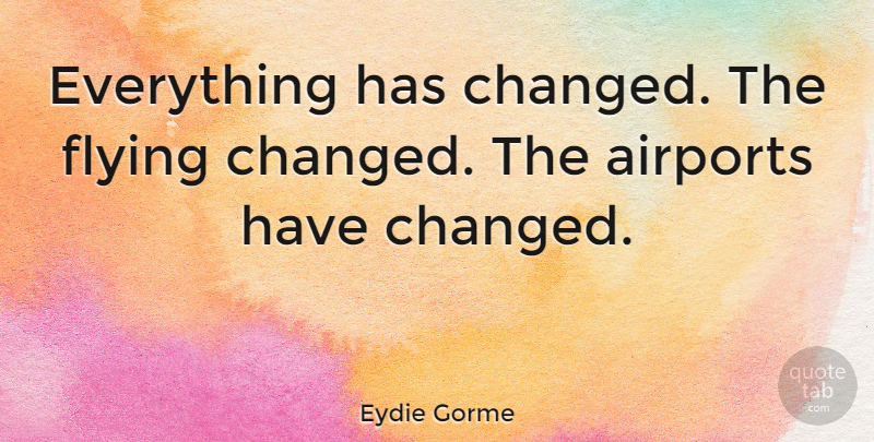 Eydie Gorme Quote About Airports, Flying, Changed: Everything Has Changed The Flying...