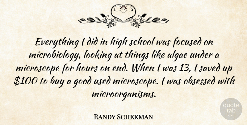 Randy Schekman Quote About School, Algae, Hours: Everything I Did In High...