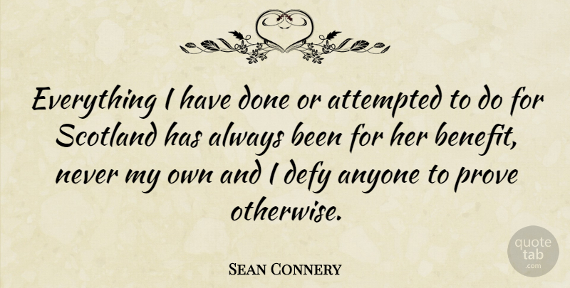 Sean Connery Quote About Scotland, Done, Benefits: Everything I Have Done Or...