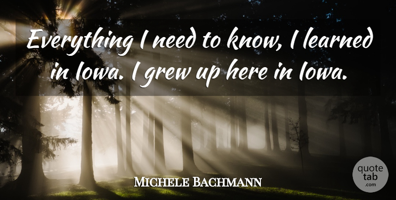 Michele Bachmann Quote About Iowa, Needs, Grew: Everything I Need To Know...
