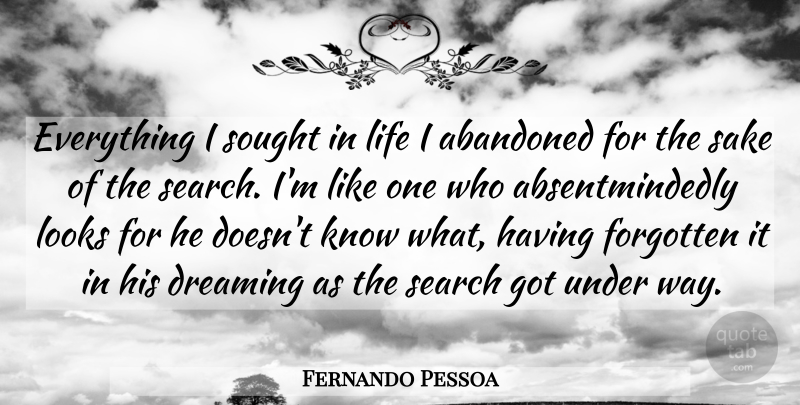 Fernando Pessoa Quote About Dream, Sake, Way: Everything I Sought In Life...