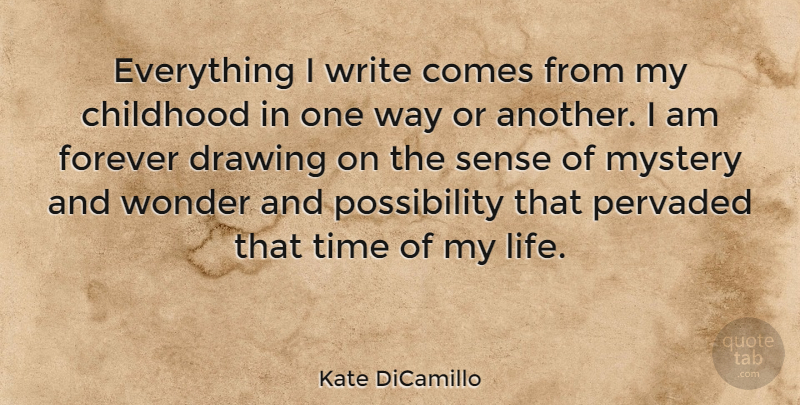 Kate DiCamillo Quote About Writing, Drawing, Childhood: Everything I Write Comes From...