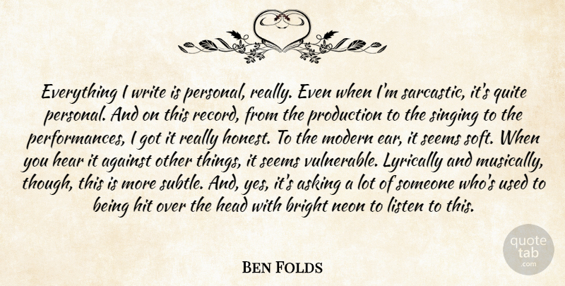 Ben Folds Quote About Sarcastic, Writing, Singing: Everything I Write Is Personal...