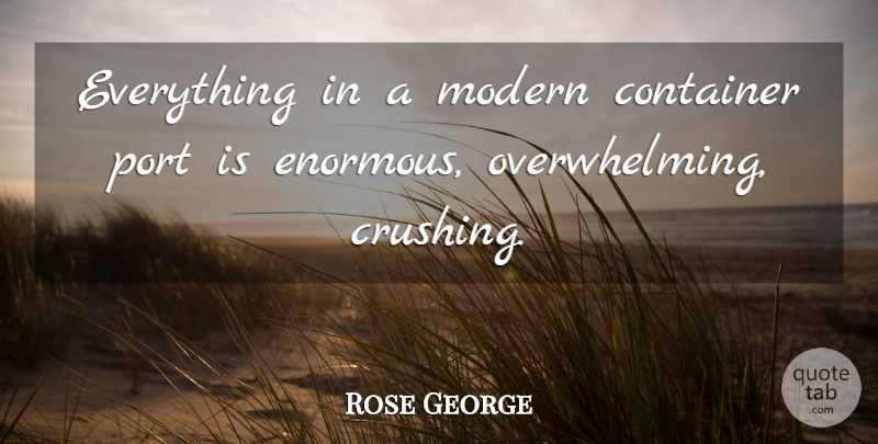 Rose George Quote About Container: Everything In A Modern Container...