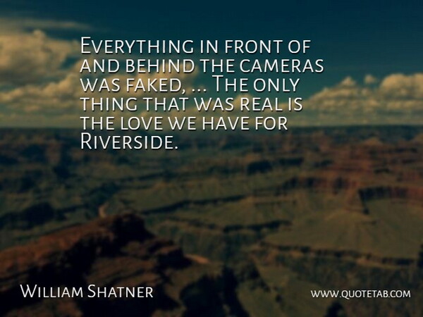 William Shatner Quote About Behind, Cameras, Front, Love: Everything In Front Of And...