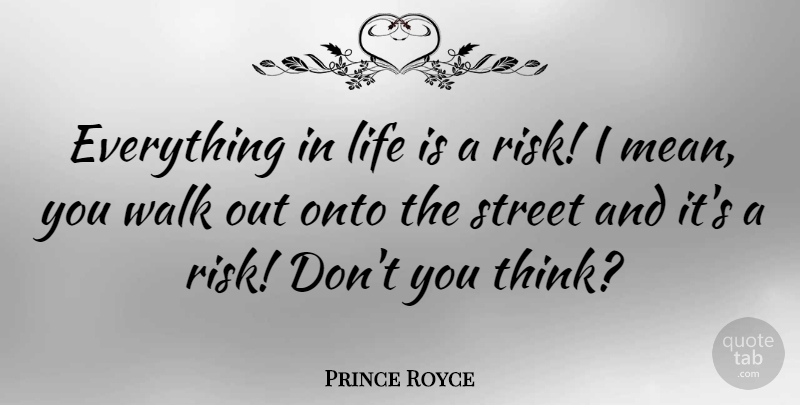Prince Royce Quote About Mean, Thinking, Risk: Everything In Life Is A...