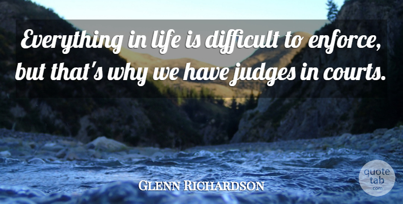 Glenn Richardson Quote About Difficult, Judges, Life: Everything In Life Is Difficult...