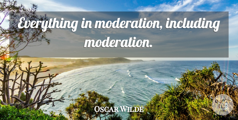 Oscar Wilde Quote About Inspirational, Funny, Food: Everything In Moderation Including Moderation...