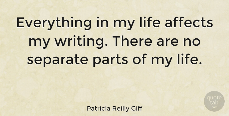 Patricia Reilly Giff Quote About Writing: Everything In My Life Affects...