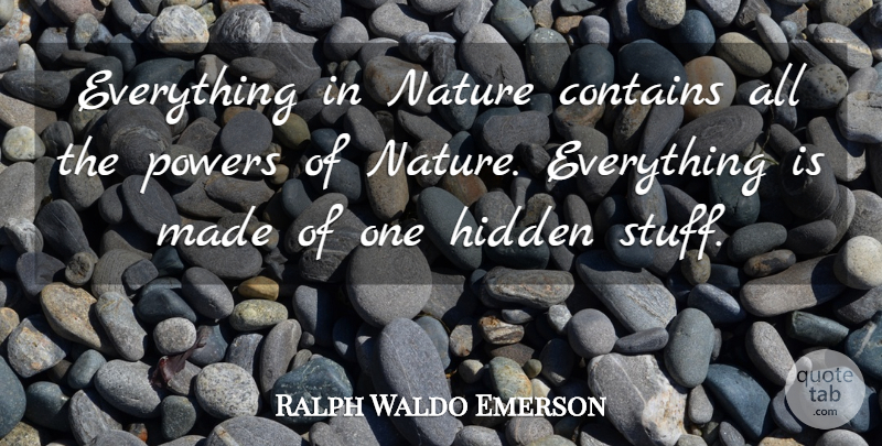 Ralph Waldo Emerson Quote About Positive, Nature, Science: Everything In Nature Contains All...