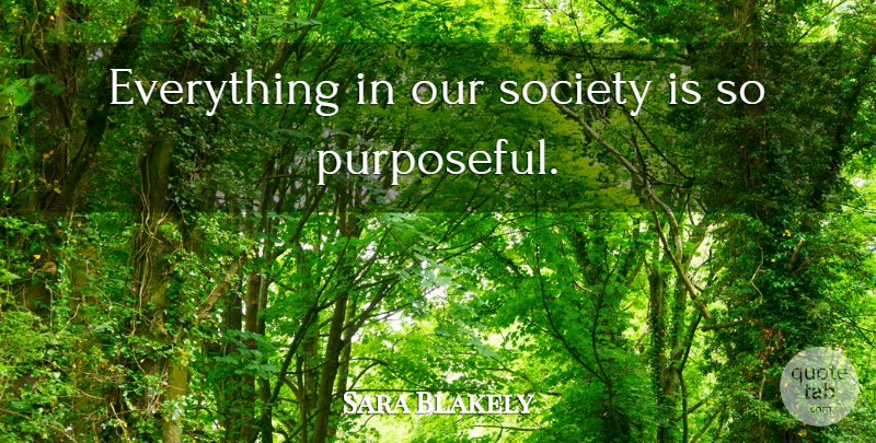 Sara Blakely Quote About Our Society: Everything In Our Society Is...