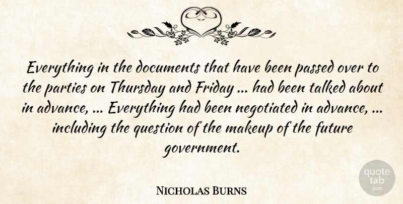 Nicholas Burns Quote About Documents, Friday, Future, Including, Makeup: Everything In The Documents That...