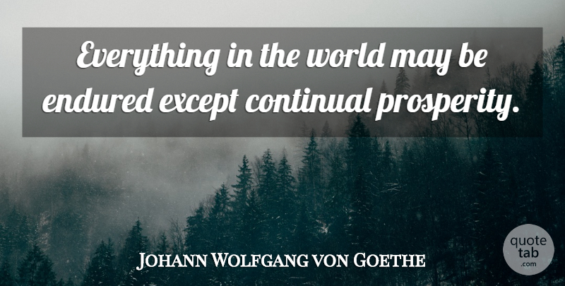 Johann Wolfgang von Goethe Quote About May, World, Prosperity: Everything In The World May...