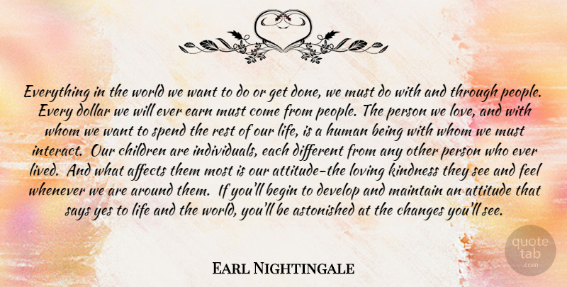 Earl Nightingale Quote About Children, Attitude, Kindness: Everything In The World We...