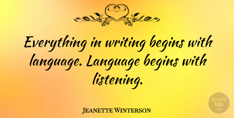 Jeanette Winterson Quote About Inspirational, Writing, Listening: Everything In Writing Begins With...