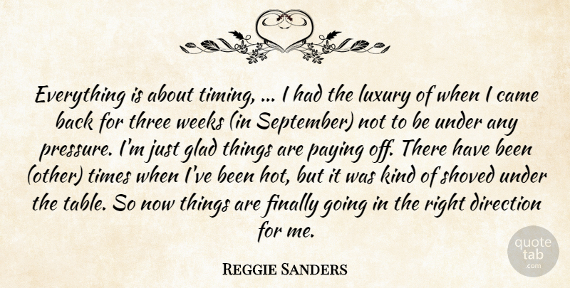 Reggie Sanders Quote About Came, Direction, Finally, Glad, Luxury: Everything Is About Timing I...