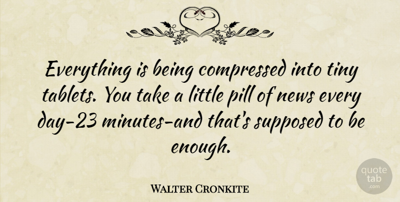 Walter Cronkite Quote About News, Littles, Tablets: Everything Is Being Compressed Into...