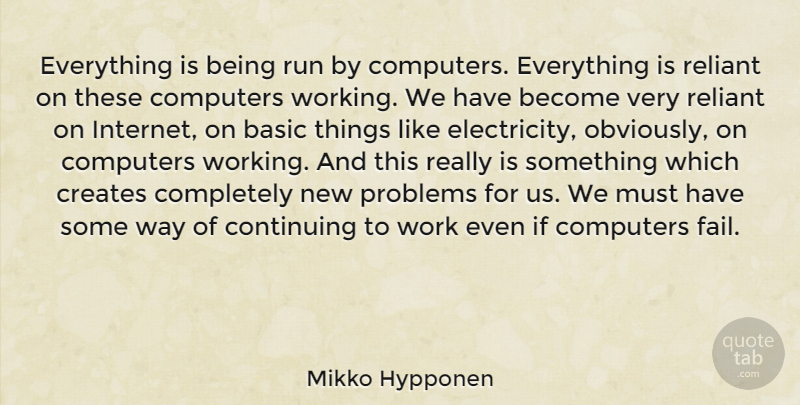 Mikko Hypponen Quote About Basic, Computers, Continuing, Creates, Problems: Everything Is Being Run By...