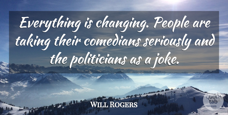 Will Rogers Quote About Funny, Change, Humor: Everything Is Changing People Are...