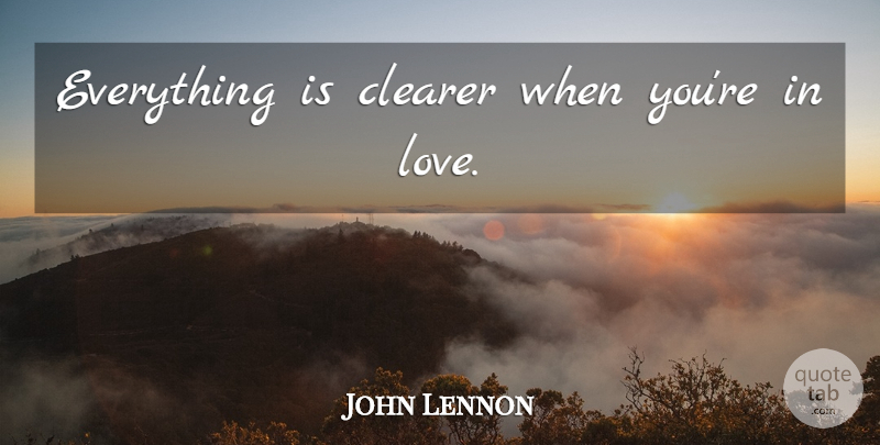John Lennon Quote About Love, Life, Happiness: Everything Is Clearer When Youre...