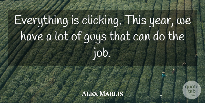 Alex Marlis Quote About Guys: Everything Is Clicking This Year...