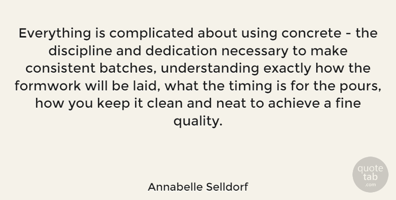 Annabelle Selldorf Quote About Clean, Concrete, Consistent, Dedication, Exactly: Everything Is Complicated About Using...