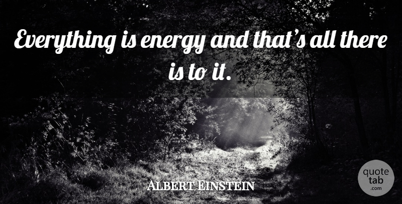 Albert Einstein Quote About Energy, Frequency: Everything Is Energy And Thats...