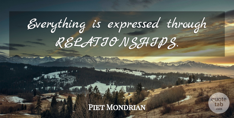 Piet Mondrian Quote About undefined: Everything Is Expressed Through Relationships...