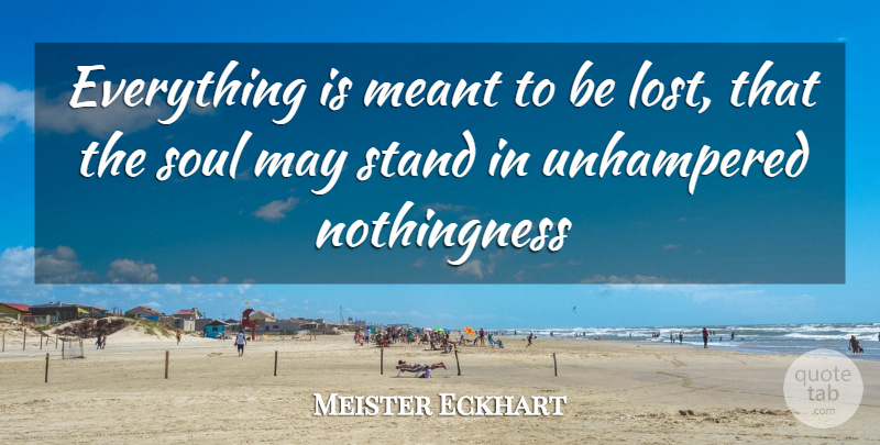 Meister Eckhart Quote About Grieving, Soul, May: Everything Is Meant To Be...