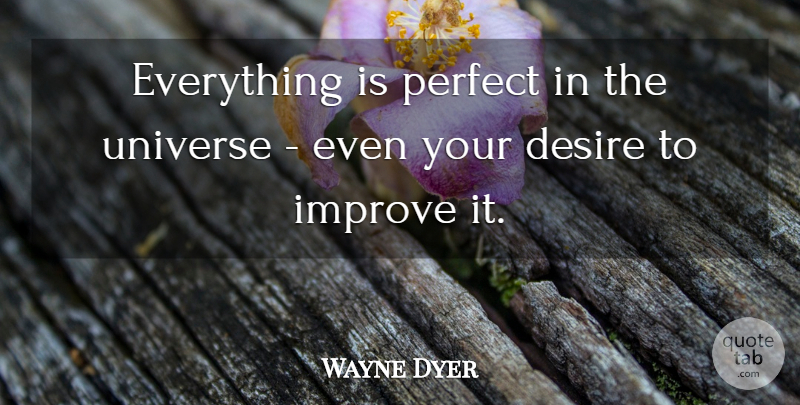 Wayne Dyer Quote About Inspiration, Perfect, Excellence: Everything Is Perfect In The...