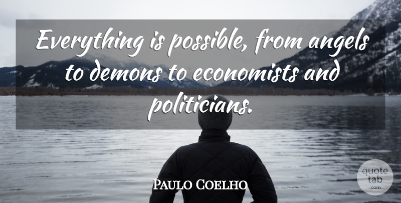Paulo Coelho Quote About Angel, Demon, Politician: Everything Is Possible From Angels...