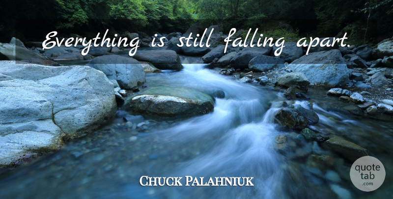 Chuck Palahniuk Quote About Fall, Falling Apart, Stills: Everything Is Still Falling Apart...
