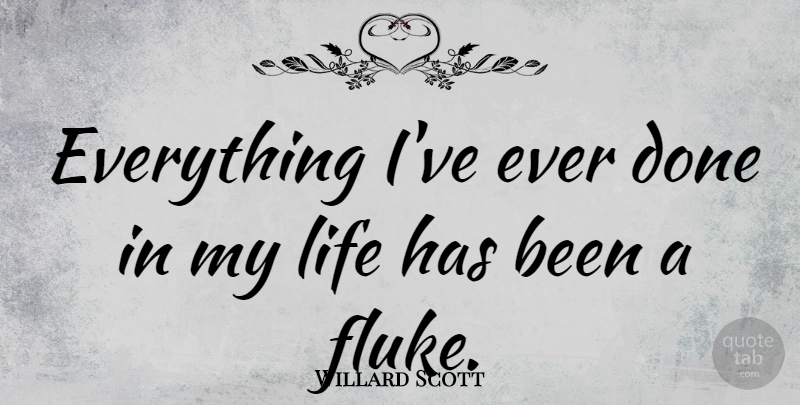 Willard Scott Quote About Flukes, Done, Has Beens: Everything Ive Ever Done In...