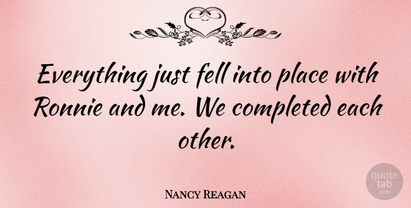 Nancy Reagan Quote About undefined: Everything Just Fell Into Place...