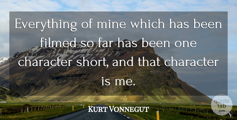 Kurt Vonnegut Quote About Character, Mines, Has Beens: Everything Of Mine Which Has...