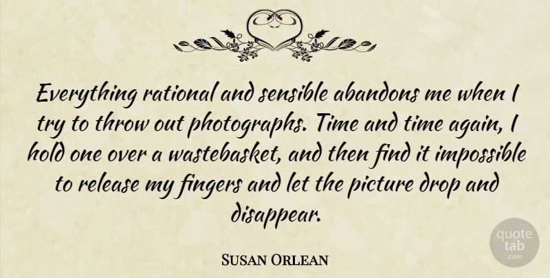 Susan Orlean Quote About Trying, Impossible, Photograph: Everything Rational And Sensible Abandons...