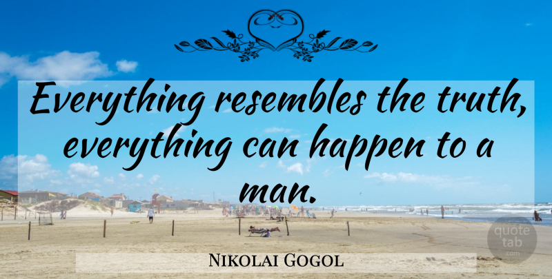 Nikolai Gogol Quote About Men, Happens: Everything Resembles The Truth Everything...