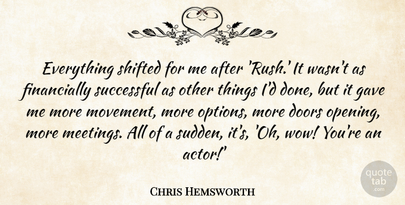 Chris Hemsworth Quote About Gave, Shifted: Everything Shifted For Me After...