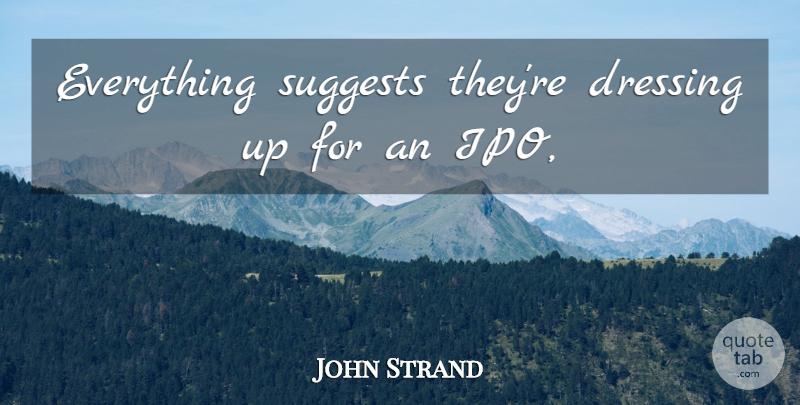 John Strand Quote About Dressing: Everything Suggests Theyre Dressing Up...