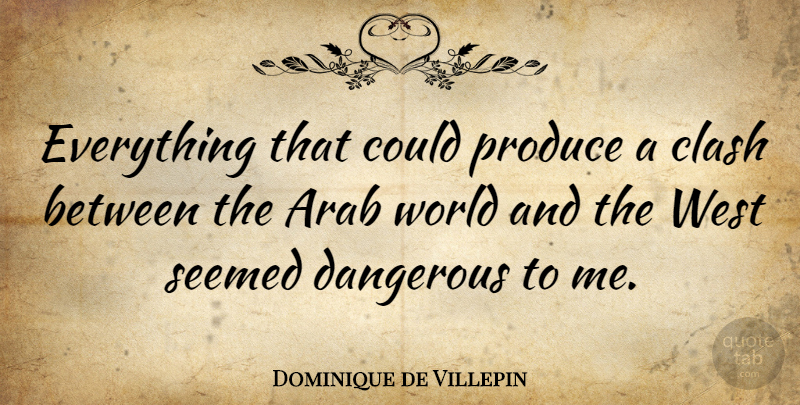 Dominique de Villepin Quote About World, West, Produce: Everything That Could Produce A...