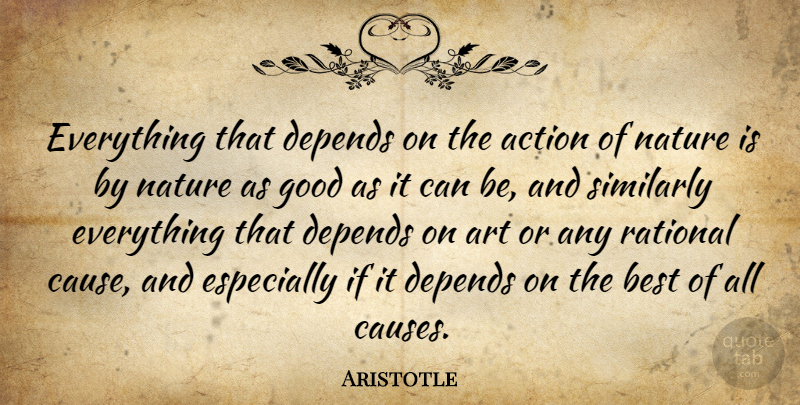Aristotle Quote About Art, Causes, Action: Everything That Depends On The...
