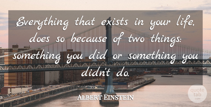 Albert Einstein Quote About Two, Doe, Two Things: Everything That Exists In Your...