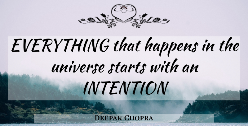 Deepak Chopra Quote About Intention, Happens, Universe: Everything That Happens In The...