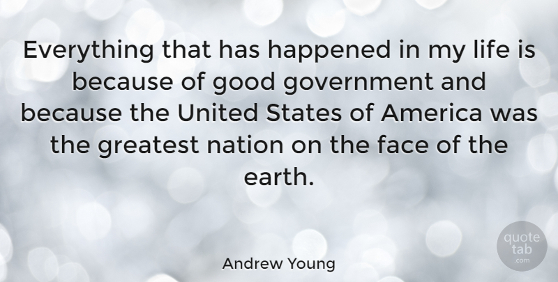 Andrew Young Quote About America, Face, Good, Government, Greatest: Everything That Has Happened In...