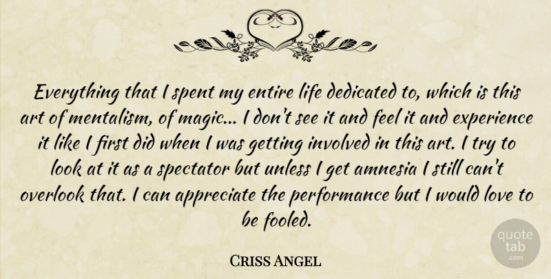 Criss Angel Quote About Art, Appreciate, Magic: Everything That I Spent My...