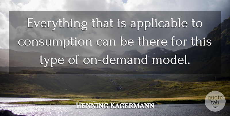 Henning Kagermann Quote About Applicable, Type: Everything That Is Applicable To...