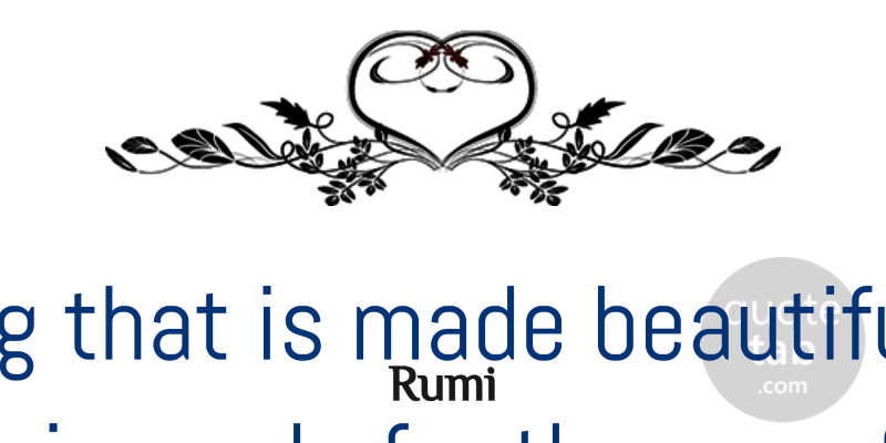 Rumi Quote About Beautiful, Eye, Lovely: Everything That Is Made Beautiful...